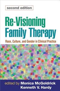 Re-Visioning Family Therapy, Second Edition: Race, Culture, and Gender in Clinical Practice