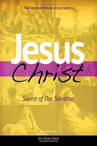Jesus Christ: Source of Our Salvation (Second Edition)