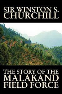 Story of the Malakand Field Force by Winston S. Churchill, World and Miltary History