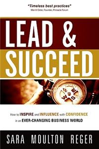 Lead and Succeed: How to Inspire and Influence with Confidence in an Ever-Changing Business World