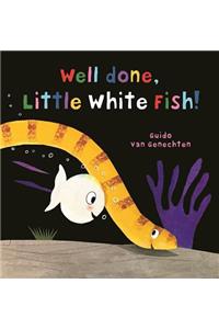 Well done, Little White Fish