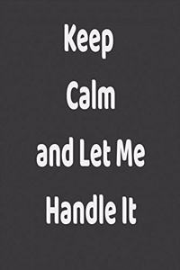 Keep Calm and Let Me Handle It