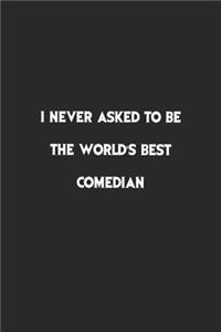 I never asked to be the World's Best Comedian.