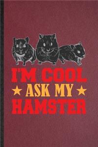 I'm Cool Ask My Hamster
