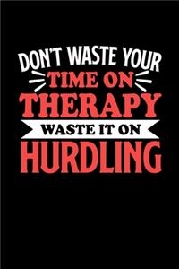 Don't Waste Your Time On Therapy Waste It On Hurdling