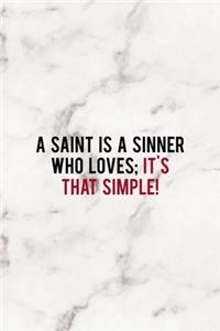 A Saint Is A Sinner Who Loves; It's That Simple!