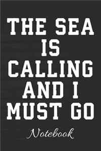 The Sea Is Calling And I Must Go Notebook