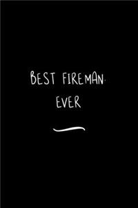 Best Fireman. Ever