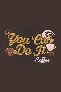 You Can Do It -Coffee