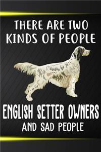 There Are Two Kinds Of People English Setter Owners And Sad People