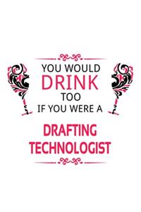 You Would Drink Too If You Were A Drafting Technologist