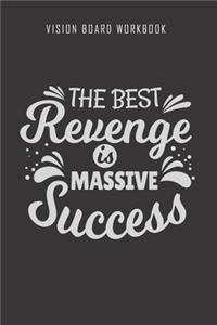 The best revenge is massive success - Vision Board Workbook