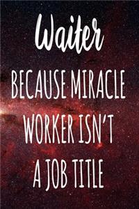 Waiter Because Miracle Worker Isn't A Job Title