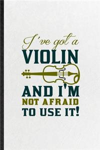 I've Got a Violin and I'm Not Afraid to Use It