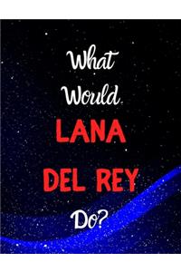 What would Lana Del Rey do?