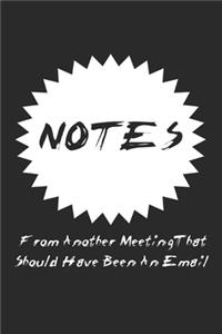 Notes From Another Meeting That Should Have Been An Email Lined Notebook