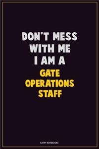 Don't Mess With Me, I Am A Gate Operations Staff