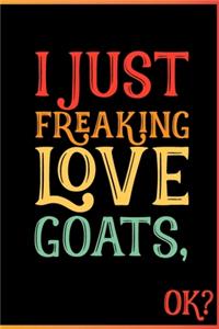 I Just Freaking Love Goats Ok