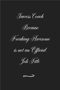 Success Coach Because Freaking Awesome is not an Official Job Title