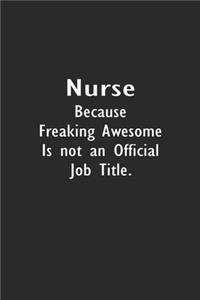 Nurse Because Freaking Awesome is not an Official Job Title.