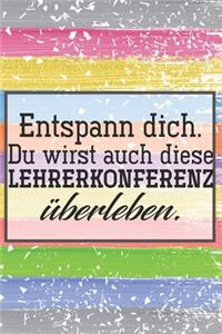 Entspann dich. Du wirst auch diese Lehrerkonferenz überleben.
