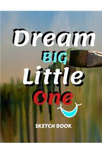 Dream Big Little One Sketch Book