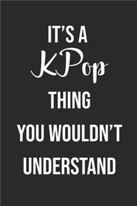 It's A KPOP Thing You Wouldn't Understand