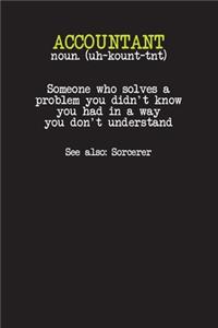 ACCOUNTANT noun. (uh-kount-tnt) Someone who solves a problem you didn't know you had in a way you don't understand See also