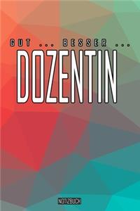 Gut - Besser - Dozentin Notizbuch: Perfekt für Dozentin. 120 freie Seiten für deine Notizen. Eignet sich als Geschenk, Notizbuch oder als Abschieds oder Abgängergeschenk.