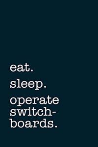 eat. sleep. operate switchboards. - Lined Notebook