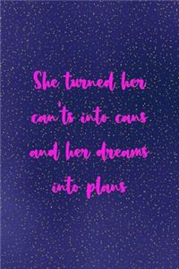 She turned her can'ts into cans and her dreams into plans