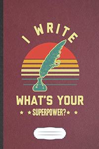 I Write What'S Your Superpower