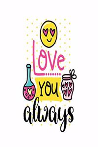 Love You Always: Smile Design pocket Notebook Journal Composition Book and Diary for Girls and Boys - cute Unique Gift Idea Sketchbook for your Partner Lover Wife Hu