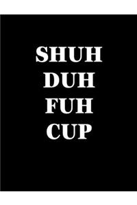 Shuh Duh Fuh Cup
