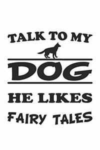 Talk to my dog, he likes fairy tales