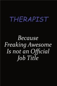 Therapist Because Freaking Awesome Is Not An Official Job Title