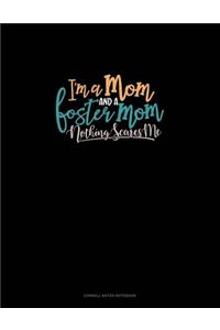 I'm A Mom And A Foster Mom Nothing Scares Me