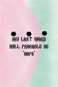 My Last Word Will Probable Be 