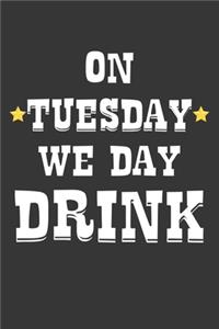 On Tuesday We Day Drink Notebook