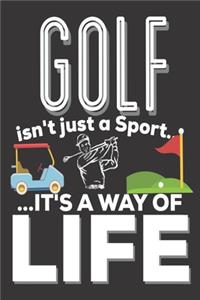 Golf Isn't Just A Sport It's A Way Of Life