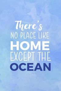 There's No Place Like Home Except The Ocean