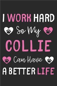 I Work Hard So My Collie Can Have A Better Life