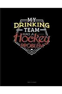 My Drinking Team Has A Hockey Problem