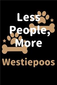 Less People, More Westiepoos: Journal (Diary, Notebook) Funny Dog Owners Gift for Westiepoo Lovers