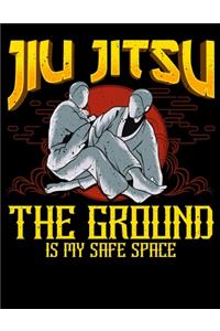 Jiu Jitsu The Ground Is My Safe Space