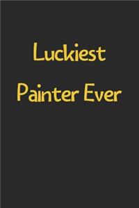 Luckiest Painter Ever