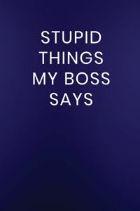 Stupid Things My Boss Says