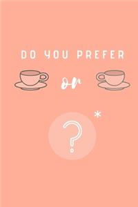 Do you prefer Tea or Tea?