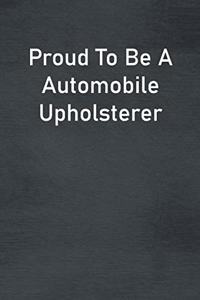 Proud To Be A Automobile Upholsterer