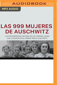 Las 999 Mujeres de Auschwitz (Narración En Castellano)